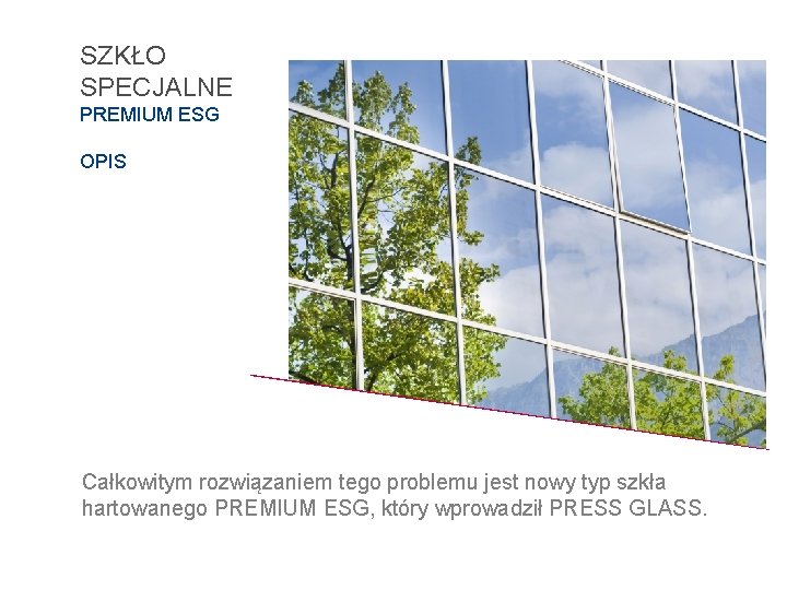 SZKŁO SPECJALNE PREMIUM ESG OPIS Całkowitym rozwiązaniem tego problemu jest nowy typ szkła hartowanego