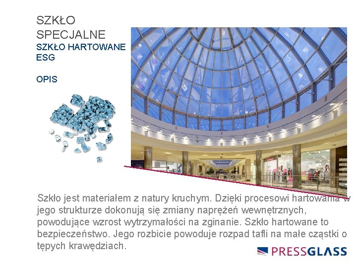 SZKŁO SPECJALNE SZKŁO HARTOWANE ESG OPIS Szkło jest materiałem z natury kruchym. Dzięki procesowi