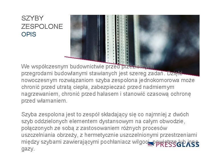 SZYBY ZESPOLONE OPIS We współczesnym budownictwie przed przeziernymi przegrodami budowlanymi stawianych jest szereg zadań.