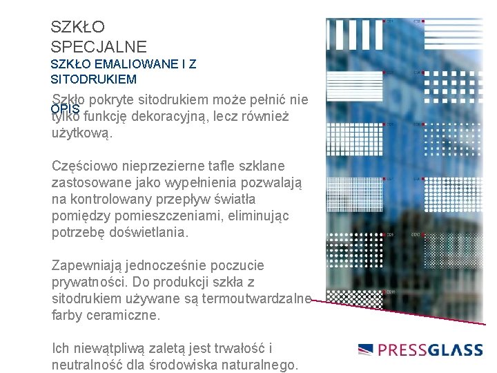 SZKŁO SPECJALNE SZKŁO EMALIOWANE I Z SITODRUKIEM Szkło pokryte sitodrukiem może pełnić nie tylko