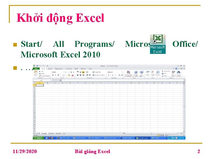 Khởi động Excel n n Start/ All Programs/ Microsoft Excel 2010. … 11/29/2020 Bài Khởi động Excel n n Start/ All Programs/ Microsoft Excel 2010. … 11/29/2020 Bài