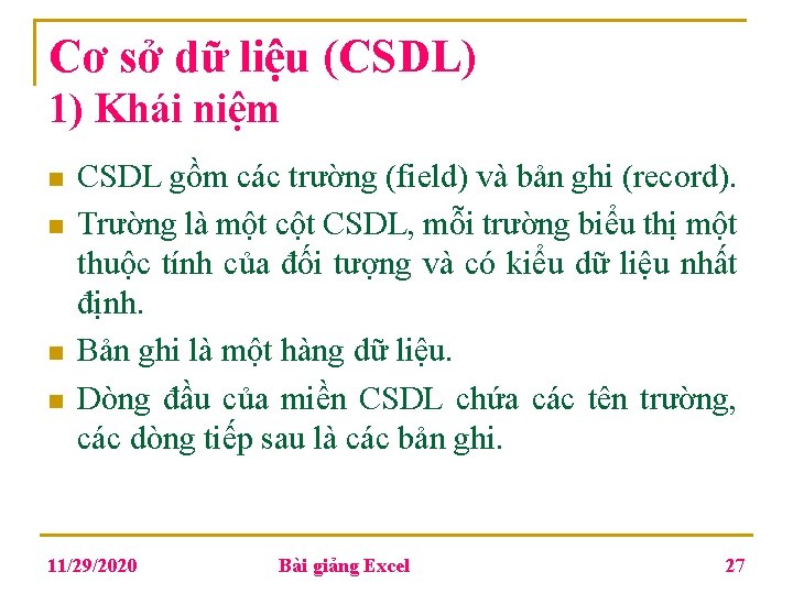 Cơ sở dữ liệu (CSDL) 1) Khái niệm n n CSDL gồm các trường