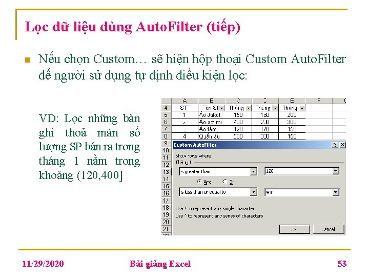 Lọc dữ liệu dùng Auto. Filter (tiếp) n Nếu chọn Custom… sẽ hiện hộp Lọc dữ liệu dùng Auto. Filter (tiếp) n Nếu chọn Custom… sẽ hiện hộp