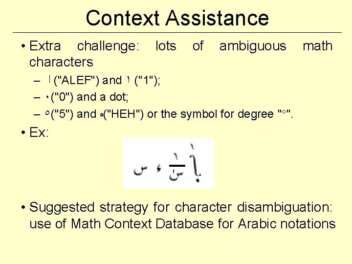 Context Assistance • Extra challenge: lots of ambiguous math characters – ﺍ ("ALEF") and