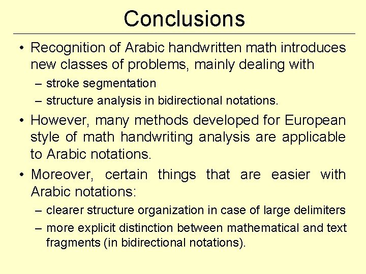 Conclusions • Recognition of Arabic handwritten math introduces new classes of problems, mainly dealing