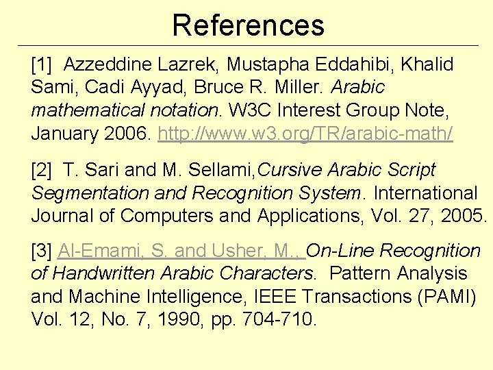 References [1] Azzeddine Lazrek, Mustapha Eddahibi, Khalid Sami, Cadi Ayyad, Bruce R. Miller. Arabic