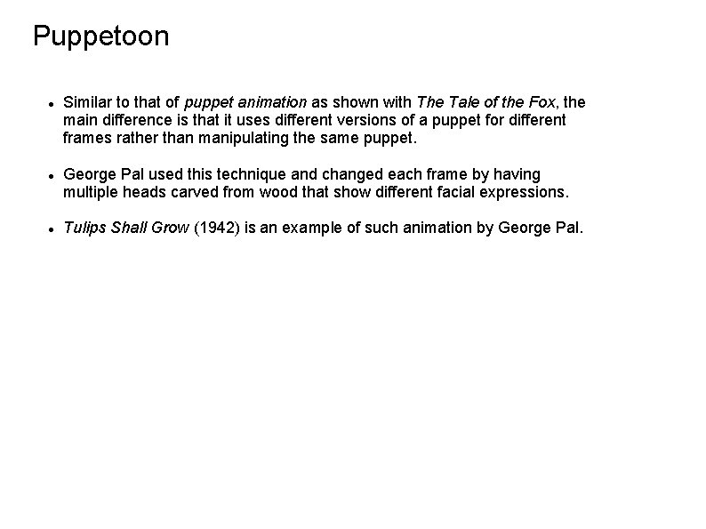 Puppetoon Similar to that of puppet animation as shown with The Tale of the