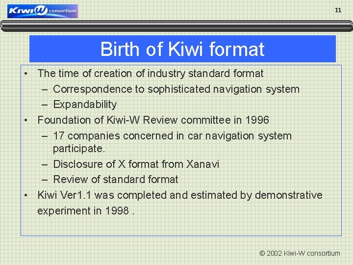 11 Birth of Kiwi format • The time of creation of industry standard format