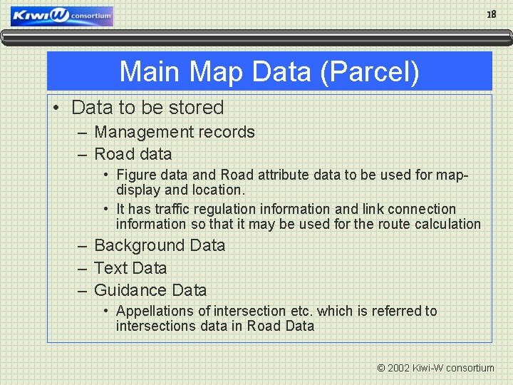 18 Main Map Data (Parcel) • Data to be stored – Management records –
