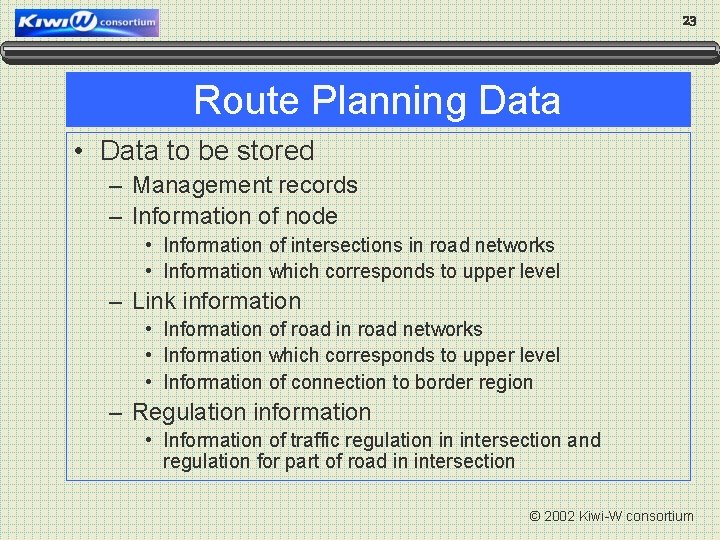 23 Route Planning Data • Data to be stored – Management records – Information