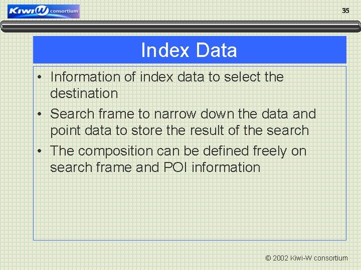 35 Index Data • Information of index data to select the destination • Search