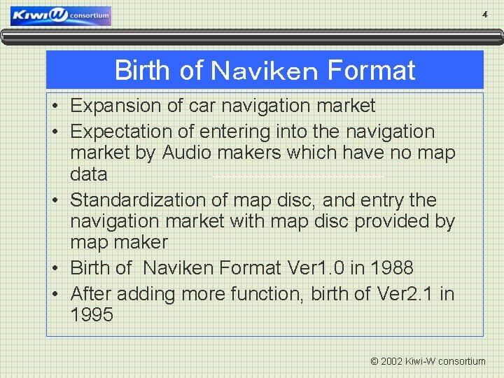 4 Birth of Ｎａｖｉｋｅｎ Format • Expansion of car navigation market • Expectation of