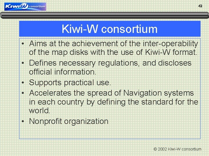 42 Kiwi-W consortium • Aims at the achievement of the inter-operability of the map
