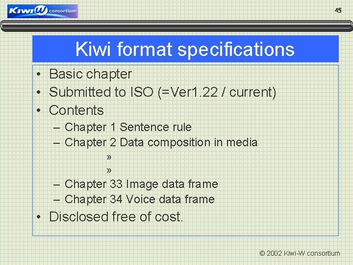 45 Kiwi format specifications • Basic chapter • Submitted to ISO (=Ver 1. 22