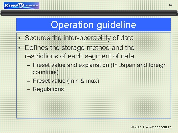 47 Operation guideline • Secures the inter-operability of data. • Defines the storage method