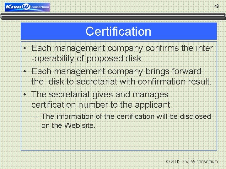 48 Certification • Each management company confirms the inter -operability of proposed disk. •