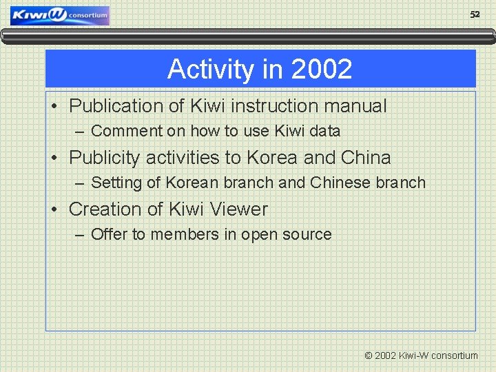 52 Activity in 2002 • Publication of Kiwi instruction manual – Comment on how