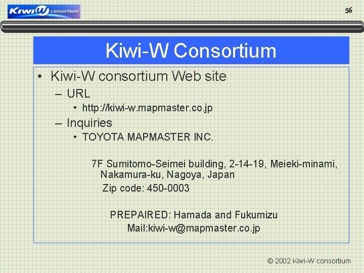 56 Kiwi-W Consortium • Kiwi-W consortium Web site – URL • http: //kiwi-w. mapmaster.