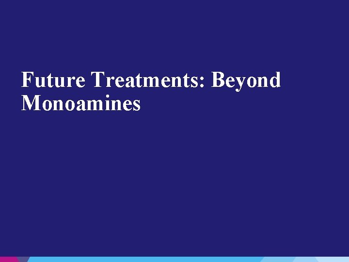 Future Treatments: Beyond Monoamines 