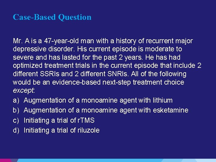 Case-Based Question Mr. A is a 47 -year-old man with a history of recurrent