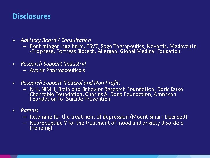 Disclosures ▶ Advisory Board / Consultation – Boehreinger Ingelheim, FSV 7, Sage Therapeutics, Novartis,