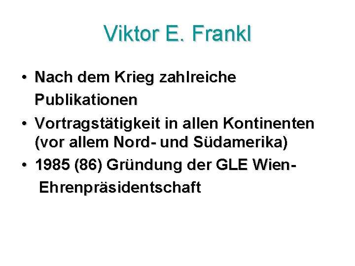 Viktor E. Frankl • Nach dem Krieg zahlreiche Publikationen • Vortragstätigkeit in allen Kontinenten