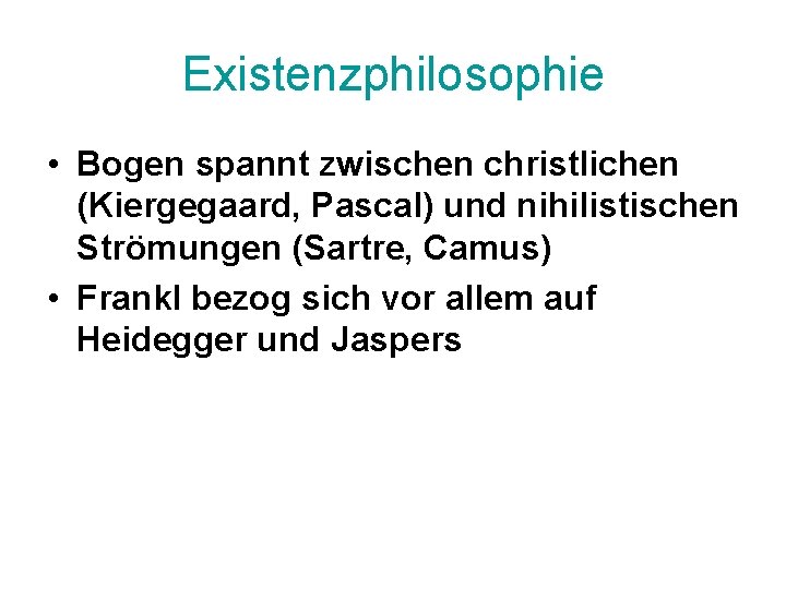 Existenzphilosophie • Bogen spannt zwischen christlichen (Kiergegaard, Pascal) und nihilistischen Strömungen (Sartre, Camus) •