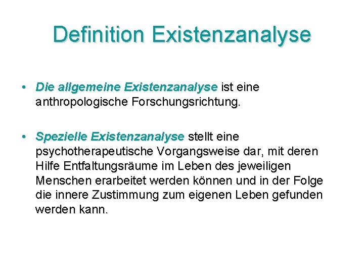 Definition Existenzanalyse • Die allgemeine Existenzanalyse ist eine anthropologische Forschungsrichtung. • Spezielle Existenzanalyse stellt