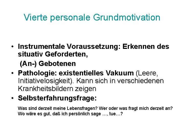 Vierte personale Grundmotivation • Instrumentale Voraussetzung: Erkennen des situativ Geforderten, (An-) Gebotenen • Pathologie: