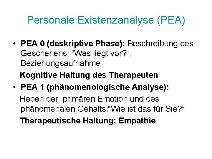 Personale Existenzanalyse (PEA) • PEA 0 (deskriptive Phase): Beschreibung des Geschehens: “Was liegt vor?