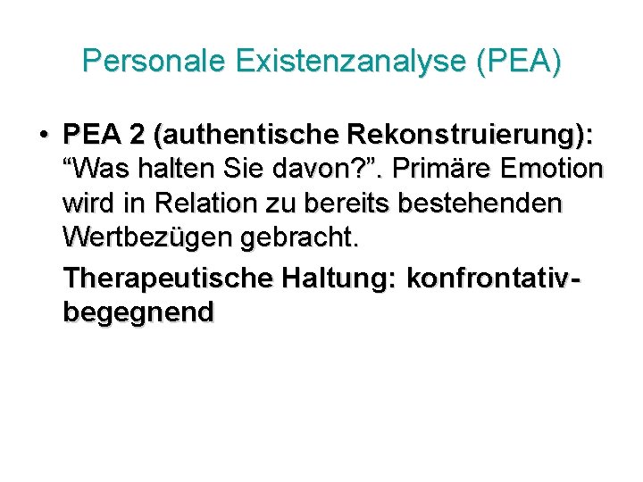 Personale Existenzanalyse (PEA) • PEA 2 (authentische Rekonstruierung): “Was halten Sie davon? ”. Primäre