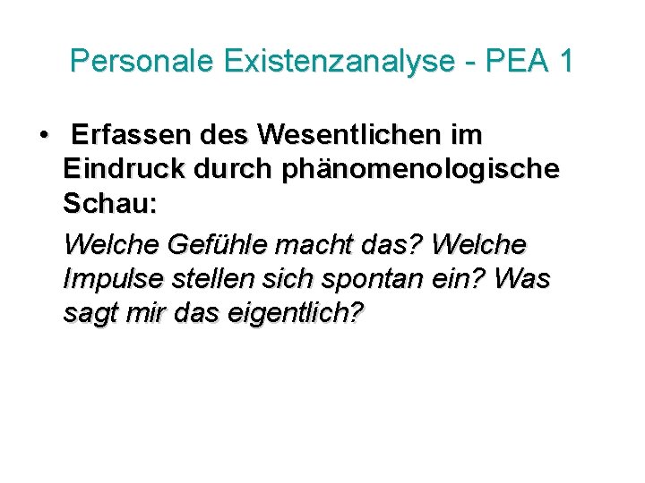 Personale Existenzanalyse - PEA 1 • Erfassen des Wesentlichen im Eindruck durch phänomenologische Schau: