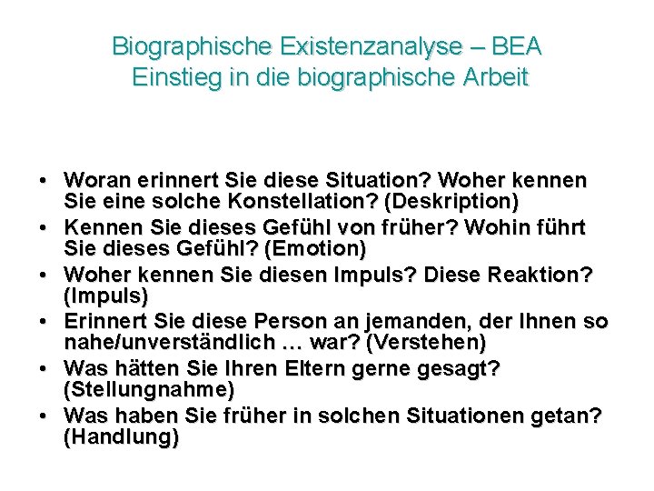 Biographische Existenzanalyse – BEA Einstieg in die biographische Arbeit • Woran erinnert Sie diese