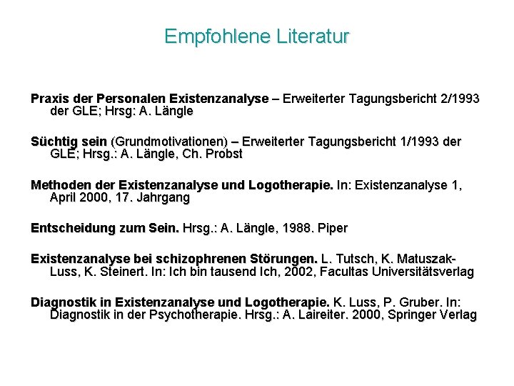 Empfohlene Literatur Praxis der Personalen Existenzanalyse – Erweiterter Tagungsbericht 2/1993 der GLE; Hrsg: A.