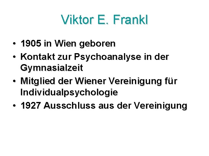 Viktor E. Frankl • 1905 in Wien geboren • Kontakt zur Psychoanalyse in der