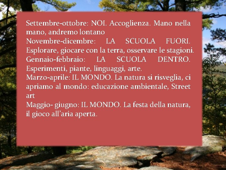 Settembre-ottobre: NOI. Accoglienza. Mano nella mano, andremo lontano Novembre-dicembre: LA SCUOLA FUORI. Esplorare, giocare