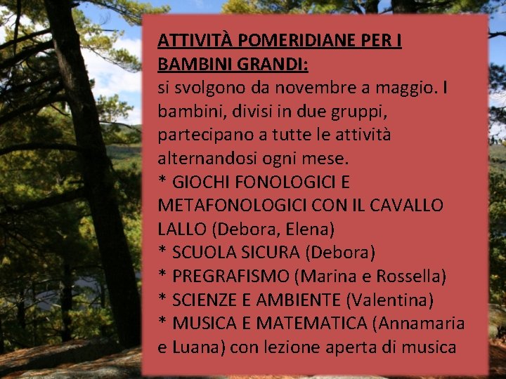 ATTIVITÀ POMERIDIANE PER I BAMBINI GRANDI: si svolgono da novembre a maggio. I bambini,