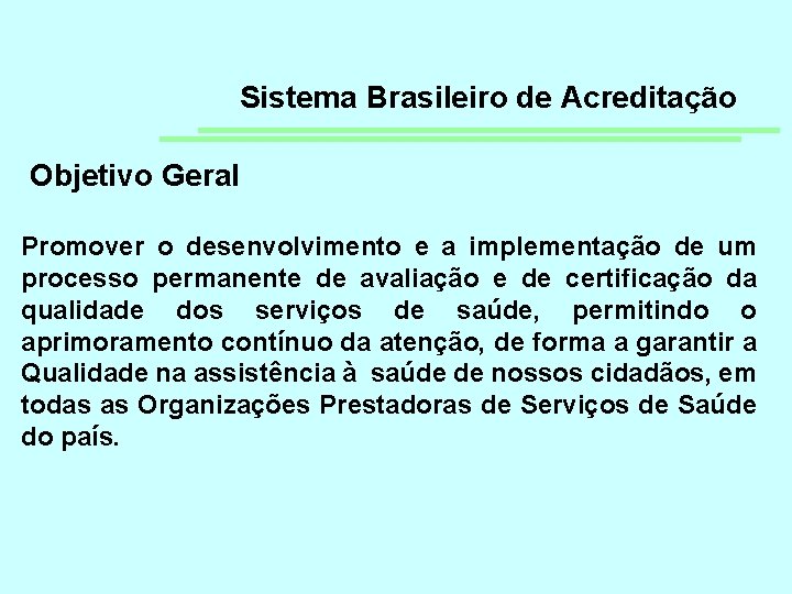 Sistema Brasileiro de Acreditação Objetivo Geral Promover o desenvolvimento e a implementação de um