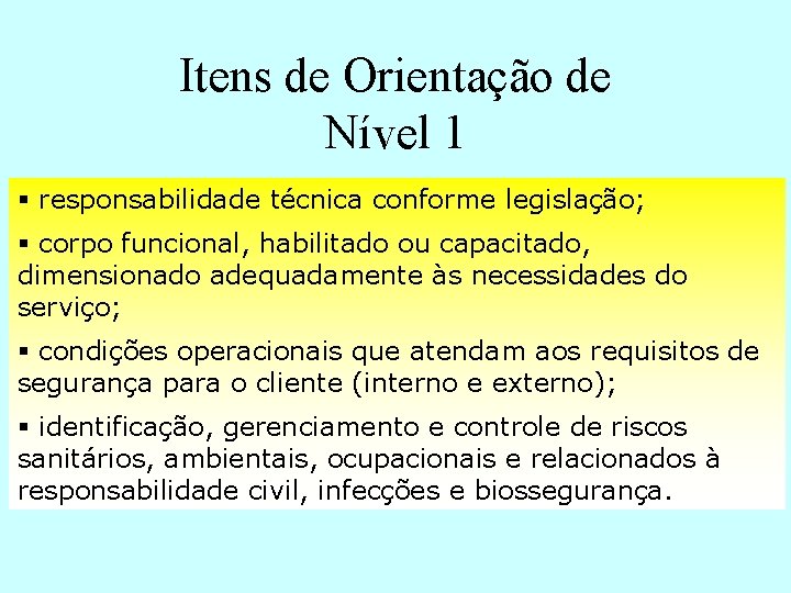 Itens de Orientação de Nível 1 § responsabilidade técnica conforme legislação; § corpo funcional,