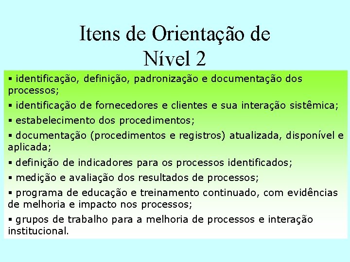 Itens de Orientação de Nível 2 § identificação, definição, padronização e documentação dos processos;