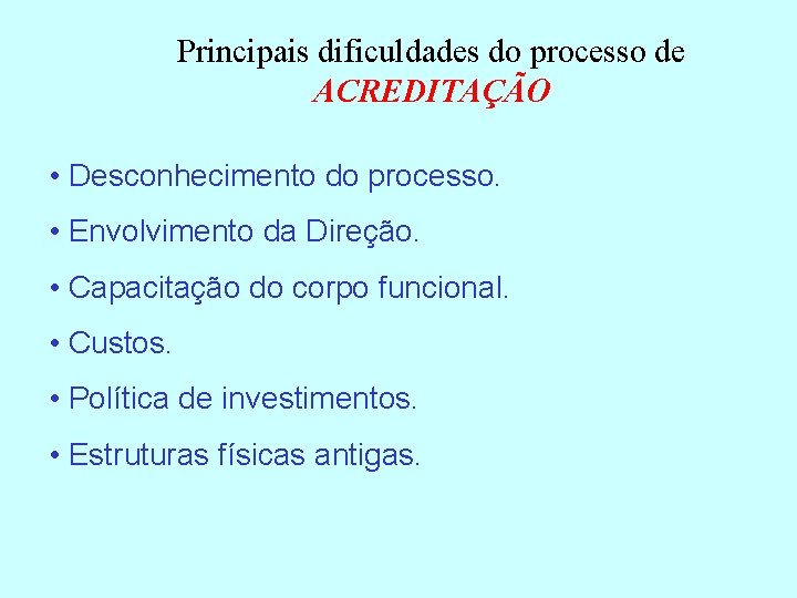 Principais dificuldades do processo de ACREDITAÇÃO • Desconhecimento do processo. • Envolvimento da Direção.