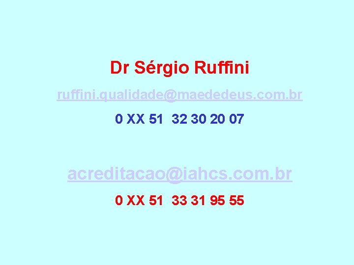 Dr Sérgio Ruffini ruffini. qualidade@maededeus. com. br 0 XX 51 32 30 20 07