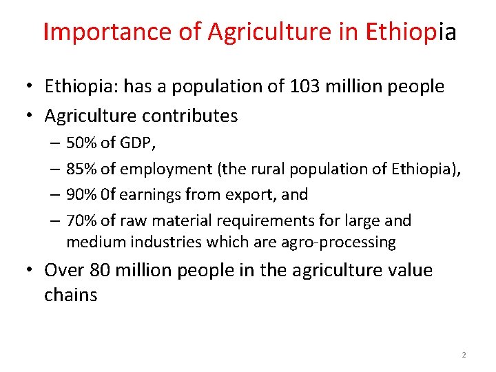 Importance of Agriculture in Ethiopia • Ethiopia: has a population of 103 million people