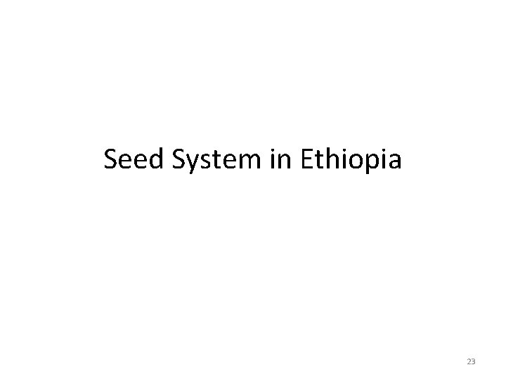 Seed System in Ethiopia 23 