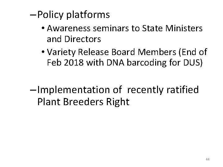 – Policy platforms • Awareness seminars to State Ministers and Directors • Variety Release