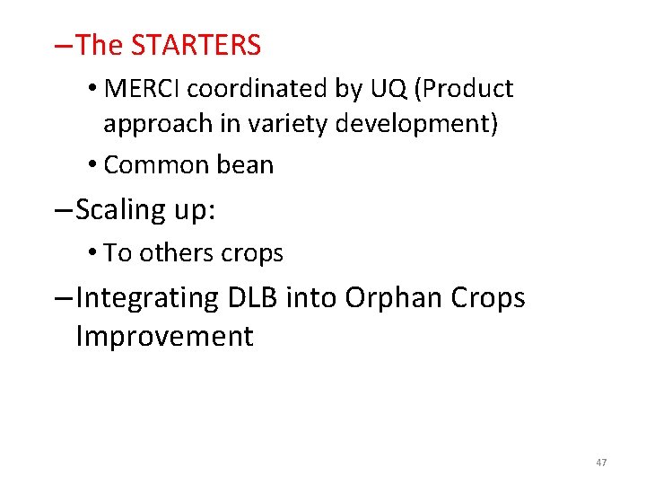 – The STARTERS • MERCI coordinated by UQ (Product approach in variety development) •