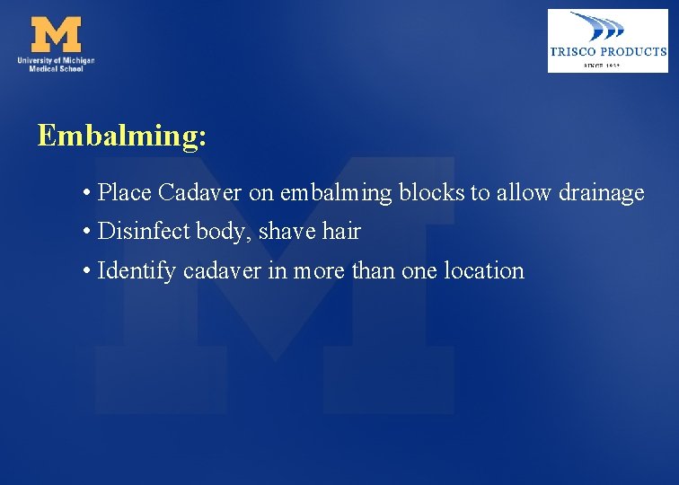 Embalming: • Place Cadaver on embalming blocks to allow drainage • Disinfect body, shave