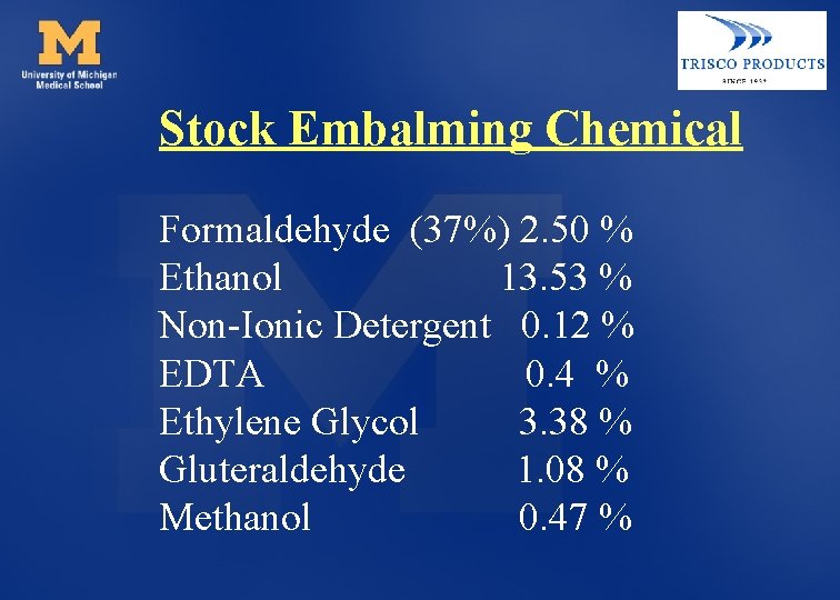 Stock Embalming Chemical Formaldehyde (37%) 2. 50 % Ethanol 13. 53 % Non-Ionic Detergent