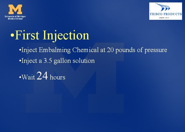  • First Injection • Inject Embalming Chemical at 20 pounds of pressure •