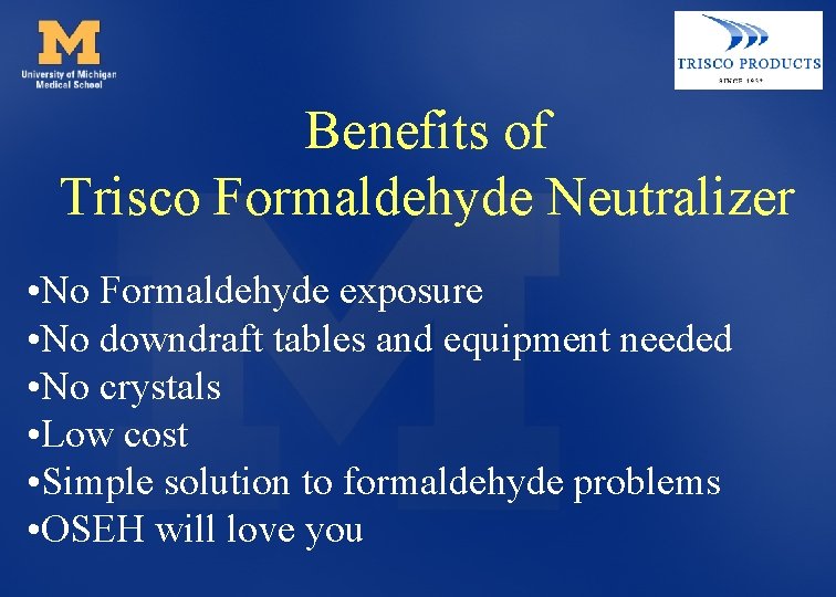 Benefits of Trisco Formaldehyde Neutralizer • No Formaldehyde exposure • No downdraft tables and